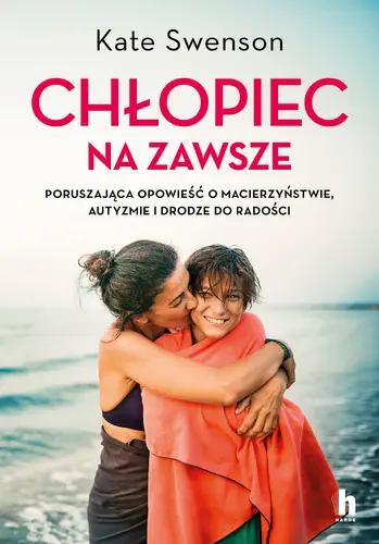 Okładka: Chłopiec na zawsze. Poruszająca opowieść o macierzyństwie, autyzmie i drodze do radości