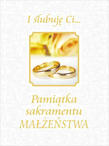 Okładka: I ślubuję Ci... Pamiątka sakramentu małżeństwa