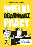 Okładka: Wielki Ogarniacz Pracy, czyli jak robić i się nie narobić