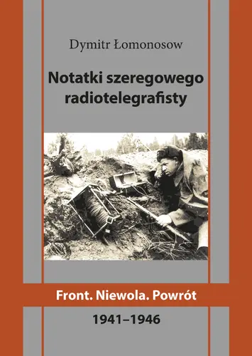 Okładka: Notatki szeregowego radiotelegrafisty. Front. Niewola. Powrót