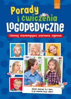 Okładka: Porady i ćwiczenia logopedyczne. Zabawy wspomagające poprawną wymowę