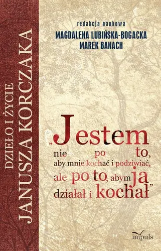 Okładka: Jestem nie po to, aby mnie kochać i podziwiać, ale po to, abym ja działał i kochał