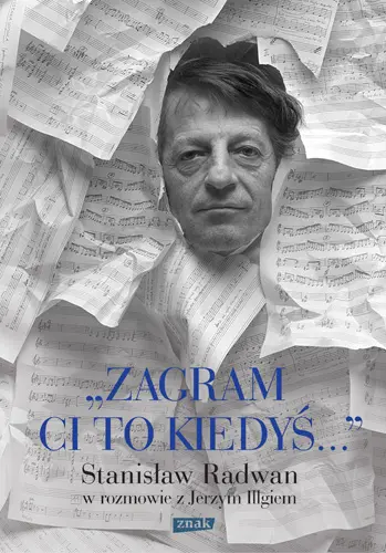 Okładka: Zagram ci to kiedyś. Stanisław Radwan w rozmowie z Jerzym Illgiem