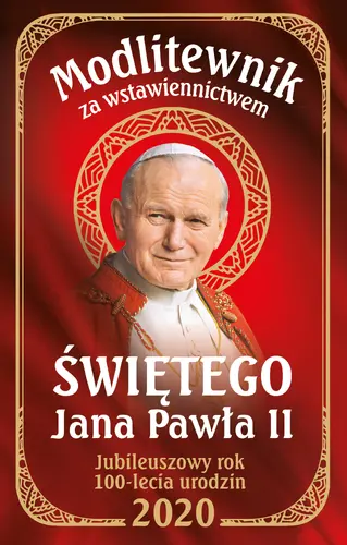 Okładka: Modlitewnik za wstawiennictwem św Jana Pawła II Wydanie Jubileuszowe 100 lecie urodzin
