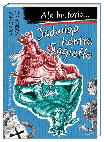 Okładka: Ale historia... Jadwiga kontra Jagiełło