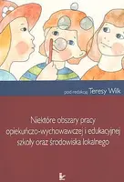 Okładka: Niektóre obszary pracy opiekuńczo - wychowawczej i edukacyjnej szkoły oraz środowiska lokalnego