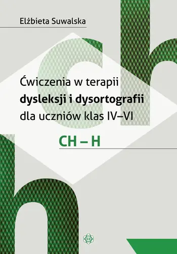 Okładka: Ćwiczenia w terapii dysleksji i dysortografii dla uczniów klas IV–VI. CH – H