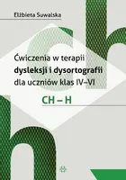 Okładka: Ćwiczenia w terapii dysleksji i dysortografii dla uczniów klas IV–VI. CH – H