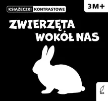 Okładka: Zwierzęta wokół nas. Książeczki kontrastowe 3m+
