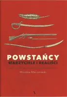 Okładka: Powstańcy. Marzyciele i realiści. Historia na nowo opowiedziana