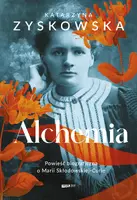 Okładka: Alchemia. Powieść biograficzna o Marii Skłodowskiej-Curie