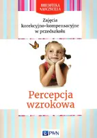 Okładka: Zajęcia korekcyjno-kompensacyjne w przedszkolu Percepcja wzrokowa