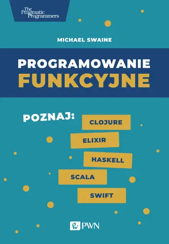 Okładka: Programowanie funkcyjne. Poznaj Clojure Elixir Haskell Scala Swift