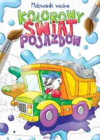 Okładka: Kolorowy świat pojazdów. Malowanki wodne
