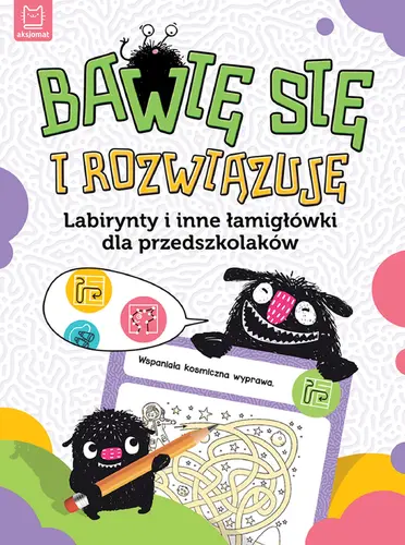 Okładka: Bawię się i rozwiązuję. Labirynty i inne łamigłówki dla przedszkolaków