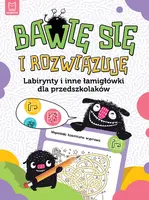 Okładka: Bawię się i rozwiązuję. Labirynty i inne łamigłówki dla przedszkolaków