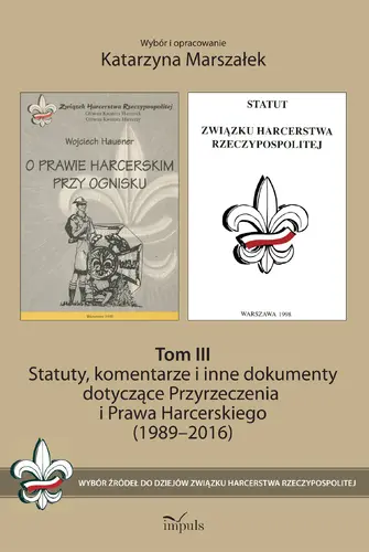 Okładka: Statuty, komentarze i inne dokumenty dotyczące Przyrzeczenia i Prawa Harcerskiego (1989–2016). Tom III