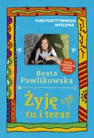 Okładka: Kurs pozytywnego myślenia. Żyję tu i teraz