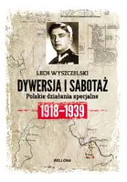 Okładka: Dywersja i sabotaż.Polskie działania specjalne 1918-1939.