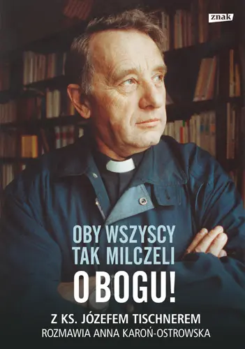 Okładka: Oby wszyscy tak milczeli o Bogu! Z ks. Józefem Tischnerem rozmawia Anna Karoń-Ostrowska