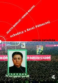 Okładka: Uchodźcy z Korei Północnej. Relacje świadków
