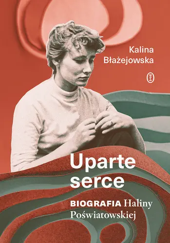 Okładka: Uparte serce. Biografia Haliny Poświatowskiej