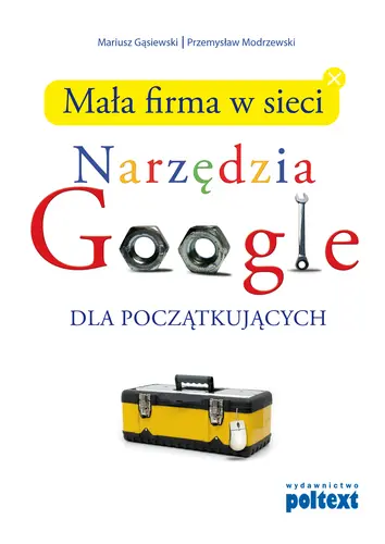 Okładka: Mała firma w sieci. Narzędzia Google dla początkujących