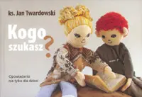 Okładka: Kogo szukasz. Opowiadania nie tylko dla dzieci