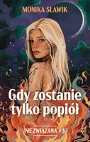 Okładka: Gdy zostanie tylko popiół. Niezwiązana. Tom 3