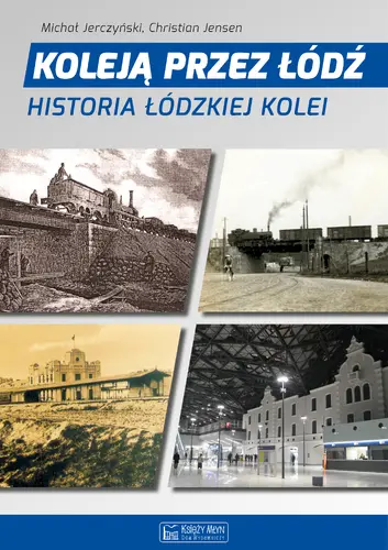 Okładka: Koleją przez Łódź. Historia łódzkiej kolei