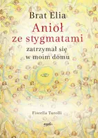 Okładka: Brat Elia. Anioł ze stygmatami zatrzymał się w moim domu