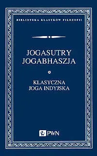Okładka: Jogasutry przypisywane Patańdżalemu i Jogabhaszja, czyli komentarz do Jogasutr przypisywany Wjasie