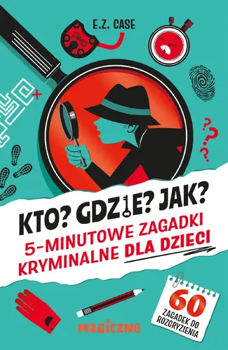 Okładka: Kto? Gdzie? Jak? 5-minutowe zagadki kryminalne dla dzieci