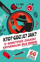 Okładka: Kto? Gdzie? Jak? 5-minutowe zagadki kryminalne dla dzieci