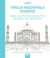 Okładka: Twoja niezwykła podróż. 100 najpiękniejszych miejsc na świecie.