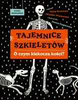Okładka: Tajemnice szkieletów. O czym klekoczą kości?