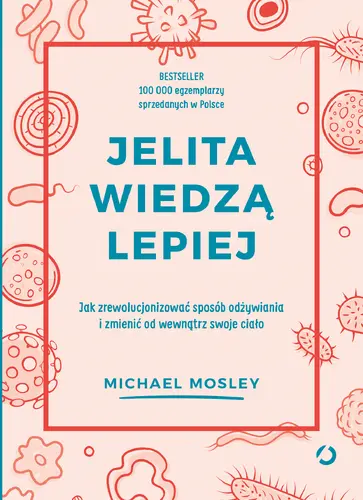 Okładka: Jelita wiedzą lepiej. Jak zrewolucjonizować sposób odżywiania i zmienić od wewnątrz swoje ciało