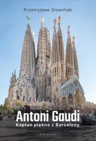 Okładka: Antoni Gaudi. Kapłan piękna z Barcelony