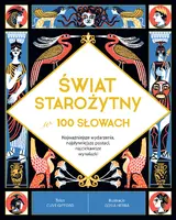 Okładka: Świat starożytny w 100 słowach. Najważniejsze wydarzenia, najsłynniejsze postaci, najciekawsze wynalazki
