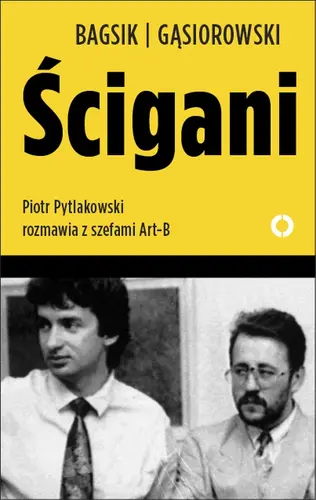 Okładka: Ścigani. Piotr Pytlakowski rozmawia z szefami Art-B