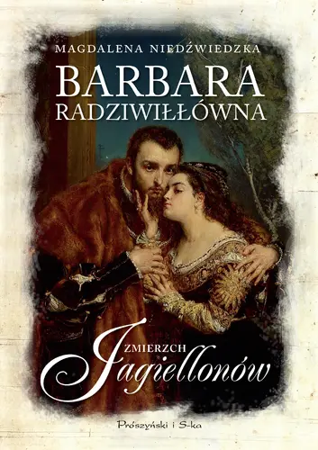 Okładka: Barbara Radziwiłłówna. Zmierzch Jagiellonów