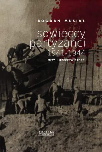 Okładka: Sowieccy partyzanci 1941-1944. Mity i rzeczywistość