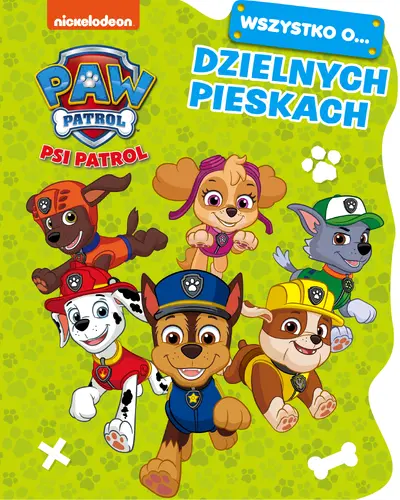 Okładka: Psi Patrol. Wszystko o… Dzielnych pieskach