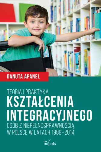 Okładka: Teoria i praktyka kształcenia integracyjnego osób z niepełnosprawnością w Polsce w latach 1989–2014