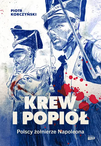 Okładka: Krew i popiół. Polscy żołnierze Napoleona
