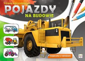 Okładka: Lubię kolorować. Pojazdy na budowie