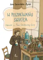 Okładka: W poszukiwaniu światła. Opowieść o Marii Skłodowskiej-Curie
