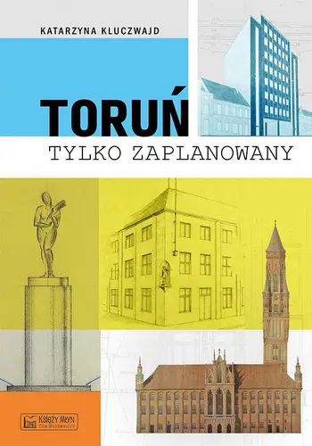 Okładka: Toruń tylko zaPLANowany