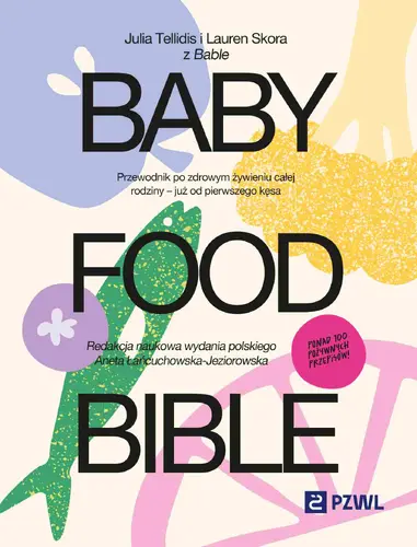 Okładka: Baby Food Bible. Przewodnik po zdrowym żywieniu całej rodziny – już od pierwszego kęsa
