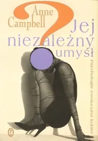Okładka: Jej niezależny umysł. Psychologia ewolucyjna kobiet